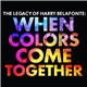 Harry Belafonte - The Legacy of Harry Belafonte: When Colors Come Together